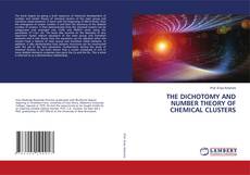 Copertina di THE DICHOTOMY AND NUMBER THEORY OF CHEMICAL CLUSTERS
