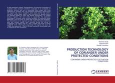 Copertina di PRODUCTION TECHNOLOGY OF CORIANDER UNDER PROTECTED CONDITIONS