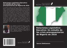 Capa do livro de Relaciones Legislativo-Ejecutivo: Un estudio de las crisis presupuestarias de Nigeria de 2016 