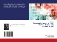 Copertina di Comparative study of TURP in small & large size prostate in BHP