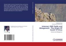 Bookcover of Internet, EMF Fields and Abiogenesis - The Origin Of Covid 19 Virus