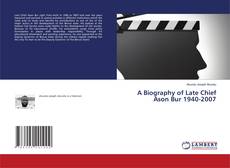 Copertina di A Biography of Late Chief Ason Bur 1940-2007
