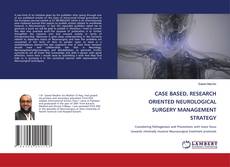 Buchcover von CASE BASED, RESEARCH ORIENTED NEUROLOGICAL SURGERY MANAGEMENT STRATEGY