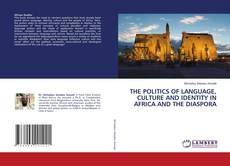 Bookcover of THE POLITICS OF LANGUAGE, CULTURE AND IDENTITY IN AFRICA AND THE DIASPORA