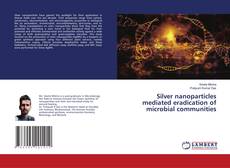 Buchcover von Silver nanoparticles mediated eradication of microbial communities