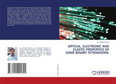 Copertina di OPTICAL, ELECTRONIC AND ELASTIC PROPERTIES OF SOME BINARY TETRAHEDRAL