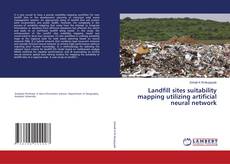 Copertina di Landfill sites suitability mapping utilizing artificial neural network