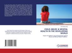 Copertina di CHILD ABUSE & MENTAL HEALTH IN THE DEVELOPING WORLD