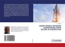 Copertina di GRASP MOBILE NETWORK GENERATIONS FROM SECURE AI PERSPECTIVE