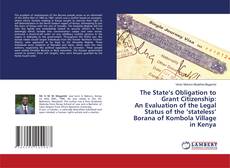 Copertina di The State’s Obligation to Grant Citizenship: An Evaluation of the Legal Status of the ‘stateless’ Borana of Kombola Village in Kenya