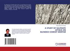 Copertina di A STUDY OF SULPHATE ATTACK ON BLENDED CEMENT MORTAR