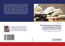 Bookcover of The Provincial Insolvency and Presidency Towns Insolvency Act of India