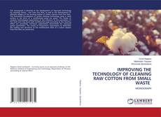 Buchcover von IMPROVING THE TECHNOLOGY OF CLEANING RAW COTTON FROM SMALL WASTE