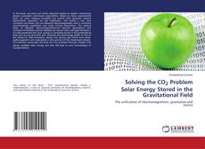 Copertina di Solving the CO2 Problem Solar Energy Stored in the Gravitational Field
