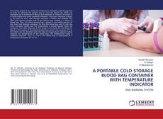 Copertina di A PORTABLE COLD STORAGE BLOOD BAG CONTAINER WITH TEMPERATURE INDICATOR