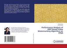 Copertina di Performance Analysis of DWT Based Video Watermarking Algorithm on FPGA