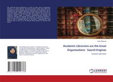 Copertina di Academic Librarians are the Great Organizations` Search Engines