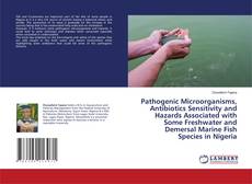 Buchcover von Pathogenic Microorganisms, Antibiotics Sensitivity and Hazards Associated with Some Freshwater and Demersal Marine Fish Species in Nigeria