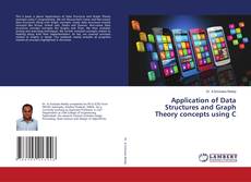 Copertina di Application of Data Structures and Graph Theory concepts using C