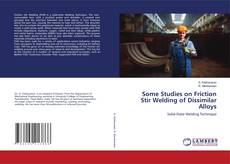 Buchcover von Some Studies on Friction Stir Welding of Dissimilar Alloys