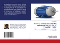 Copertina di Various control schemes for indirect vector control of induction motor