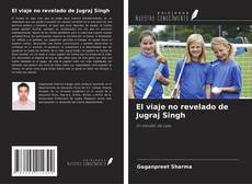 Capa do livro de El viaje no revelado de Jugraj Singh 