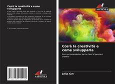 Bookcover of Cos'è la creatività e come svilupparla