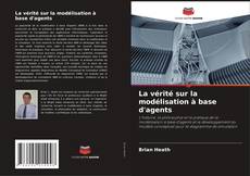Copertina di La vérité sur la modélisation à base d'agents