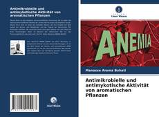 Couverture de Antimikrobielle und antimykotische Aktivität von aromatischen Pflanzen