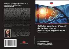 Couverture de Cellules souches : L'avenir de la dentisterie pédiatrique régénérative