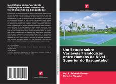 Buchcover von Um Estudo sobre Variáveis Fisiológicas entre Homens de Nível Superior do Basquetebol