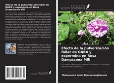 Capa do livro de Efecto de la pulverización foliar de GABA y espermina en Rosa Damascena Mill 
