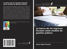 Capa do livro de La banca de los ingresos fiscales como modelo de gestión pública 
