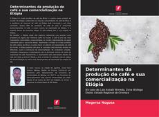 Determinantes da produção de café e sua comercialização na Etiópia kitap kapağı