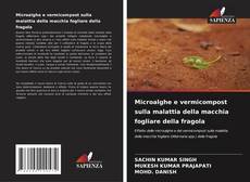 Microalghe e vermicompost sulla malattia della macchia fogliare della fragola的封面