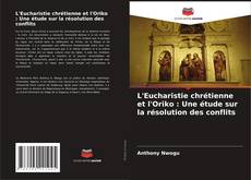 Bookcover of L'Eucharistie chrétienne et l'Oriko : Une étude sur la résolution des conflits