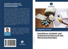 Copertina di Familiäres Umfeld und Substanzmissbrauch bei Heranwachsenden
