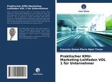 Bookcover of Praktischer KMU-Marketing-Leitfaden VOL 1 für Unternehmer