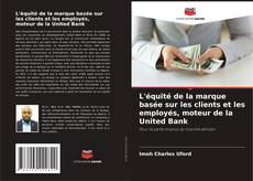 Copertina di L'équité de la marque basée sur les clients et les employés, moteur de la United Bank