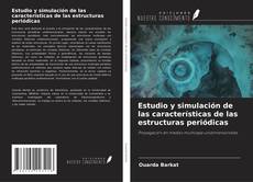 Copertina di Estudio y simulación de las características de las estructuras periódicas