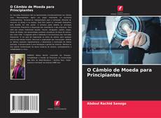 Buchcover von O Câmbio de Moeda para Principiantes