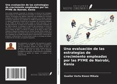 Copertina di Una evaluación de las estrategias de crecimiento empleadas por las PYME de Nairobi, Kenia