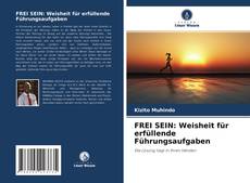 Buchcover von FREI SEIN: Weisheit für erfüllende Führungsaufgaben