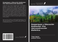 Geoparques y Educación Ambiental: Una (de)construcción dialéctica kitap kapağı