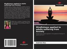 Mindfulness applied to adults suffering from Anxiety的封面