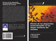 Couverture de Efectos de los plaguicidas neonicotinoides en las abejas melíferas del cártamo