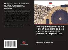 Mélange d'écorces de riz (RH) et de sciure de bois comme composant de panneaux de particules的封面