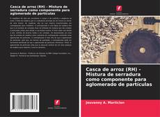 Casca de arroz (RH) - Mistura de serradura como componente para aglomerado de partículas kitap kapağı