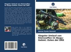 Illegaler Umlauf von Kleinwaffen im Djugu-Gebiet: Osten der DRK kitap kapağı