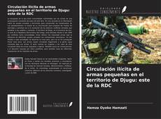 Copertina di Circulación ilícita de armas pequeñas en el territorio de Djugu: este de la RDC